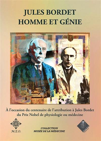 Jules Bordet : homme et génie : à l'occasion du centenaire de l'attribution à Jules Bordet du prix Nobel de physiologie ou médecine en 1919