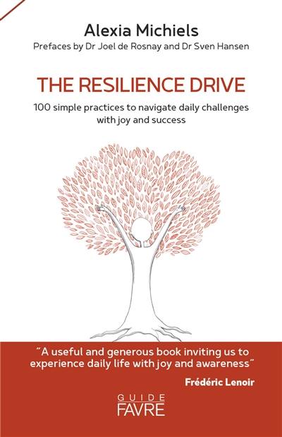 The resilience drive : 100 simple practices to navigate daily challenges with joy and success