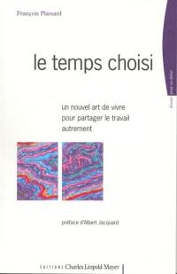 Le temps choisi : un nouvel art de vivre pour partager le travail autrement