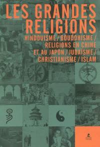 Les grandes religions : Hindouisme, Bouddhisme, religions en Chine et au Japon, Judaïsme, Christianisme, Islam