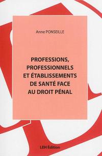 Professions, professionnels et établissements de santé face au droit pénal