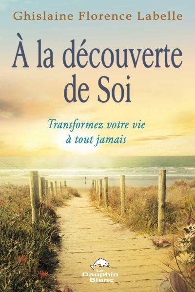 À la découverte de soi : transformez votre vie à tout jamais