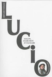 Lucio, maçon, anarchiste et faussaire