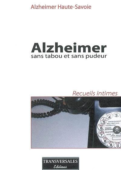 Alzheimer : sans tabou et sans pudeur : recueils intimes