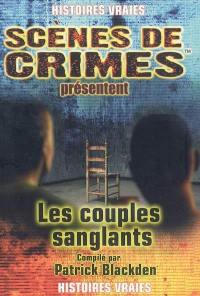 Les couples sanglants : les couples dont les crimes horribles ont choqué le monde