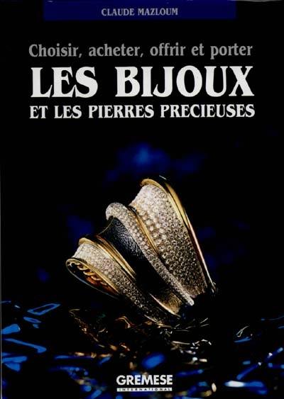 Les Bijoux et les pierres précieuses : choisir, acheter, offrir et porter