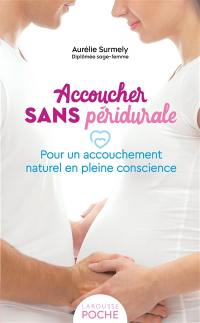 Accoucher sans péridurale : pour un accouchement naturel en pleine conscience