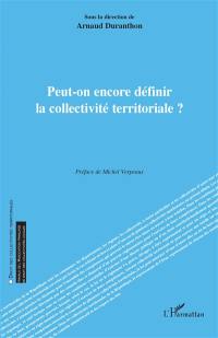 Peut-on encore définir la collectivité territoriale ?