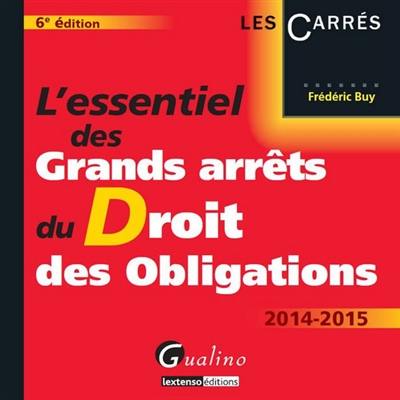 L'essentiel des grands arrêts du droit des obligations : 2014-2015