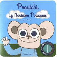 Proutchi, le nourson polisson