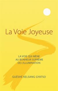 La voie joyeuse : la voie qui mène au bonheur suprême de l'illumination