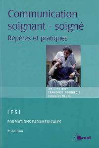 La communication entre soignant et soigné : repères et pratiques : étudiants en IFSI, formations paramédicales