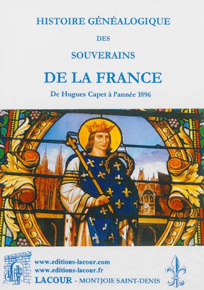 Histoire généalogique des souverains de la France : ses gouvernements : de Hugues Capet à l'année 1896