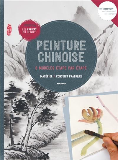 Peinture chinoise : 8 modèles étape par étape : matériel, conseils pratiques