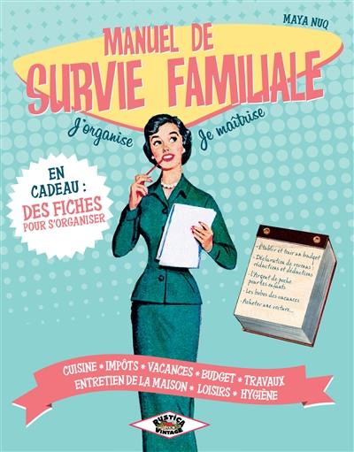 Manuel de survie familiale : j'organise, je maîtrise