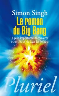 Le roman du big bang : la plus importante découverte scientifique de tous les temps