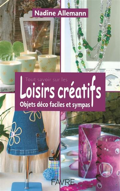 Tout savoir sur les loisirs créatifs : objets déco faciles et sympas