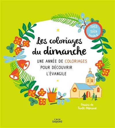 Les coloriages du dimanche, 2023-2024, année B : une année de coloriages pour découvrir l'Evangile