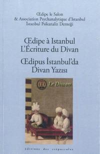 Oedipe à Istanbul : l'écriture du divan : actes de la rencontre organisée les 2 et 3 novembre 2007 à l'Université francophone de Galatasaray à Istanbul. Oedipus İstanbul'da : Divan yasisi