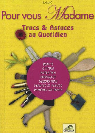 Pour vous madame : trucs & astuces au quotidien