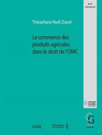 Le commerce des produits agricoles dans le droit de l'OMC