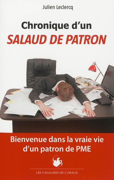 Chronique d'un salaud de patron : bienvenue dans la vraie vie d'un patron de PME