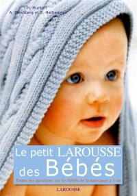 Le petit Larousse des bébés : toutes les questions sur les bébés de la naissance à 1 an