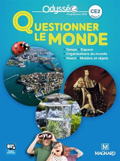 Questionner le monde CE2, cycle 2 : temps, espace, organisation du monde, vivant, matière et objets : programmes 2016