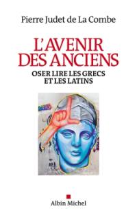 L'avenir des anciens : oser lire les Grecs et les Latins