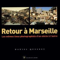 Retour à Marseille : les mêmes lieux photographiés d'un siècle à l'autre