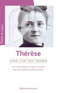 Thérèse : aimer, c'est tout donner