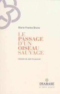 Le passage d'un oiseau sauvage : histoire de Jean le sourcier