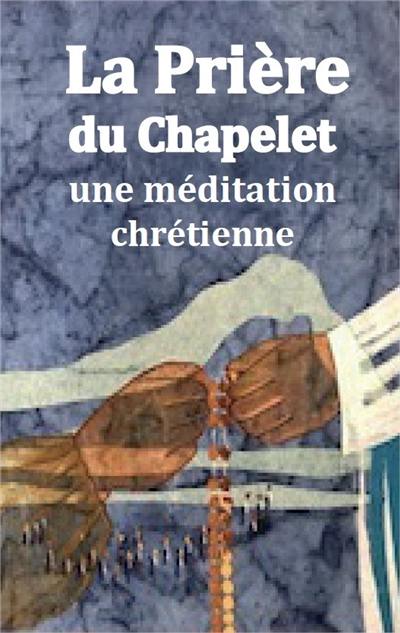 La prière du chapelet : une méditation chrétienne