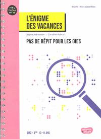 Pas de répit pour les oies : l'énigme des vacances : CM2, 6e, 10-11 ans