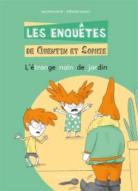 Les enquêtes de Quentin et Sophie. Vol. 10. L'étrange nain de jardin