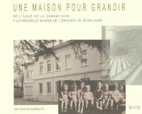 Une maison pour grandir : de l'Asile de la Samaritaine à la nouvelle Maison de l'enfance de Monplaisir