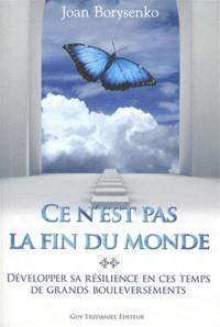 Ce n'est pas la fin du monde : développer sa résilience en ces temps de grands bouleversements