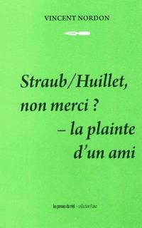 Straub-Huillet, non merci ? : la plainte d'un ami