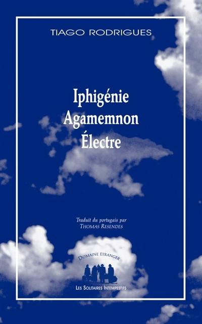 Iphigénie. Agamemnon. Electre