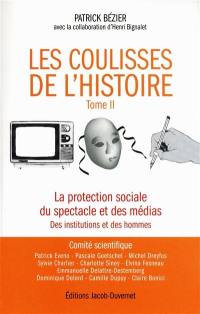 Les coulisses de l'histoire. Vol. 2. La protection sociale du spectacle et des médias : des institutions et des hommes