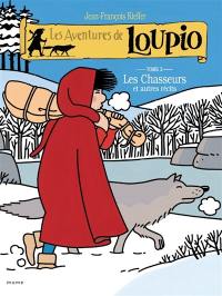 Les aventures de Loupio. Vol. 2. Les chasseurs : et autres récits