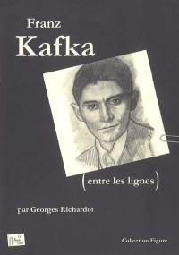 Franz Kafka (entre les lignes)