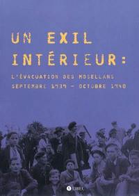 Un exil intérieur : l'évacuation des Mosellans de septembre 1939 à octobre 1940 : expositions, Saint-Julien-lès-Metz, Archives départementales, 9 octobre-7 mai 2010 ; Médiathèque de Sarreguemines, 10 octobre 2009-31 janvier 2010