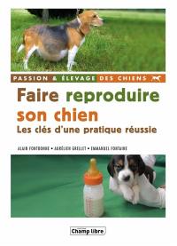 Faire reproduire son chien : les clés d'une pratique réussie