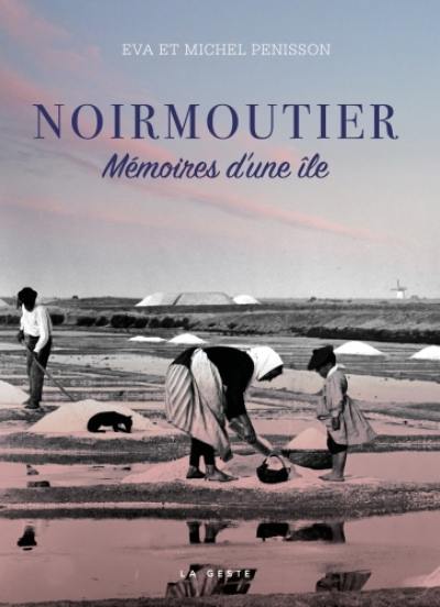 Noirmoutier : mémoires d'une île : 40 ans de quêtes ethnographiques (1979-2019)