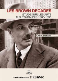 Les brown decades : étude sur les arts aux Etats-Unis : 1865-1895