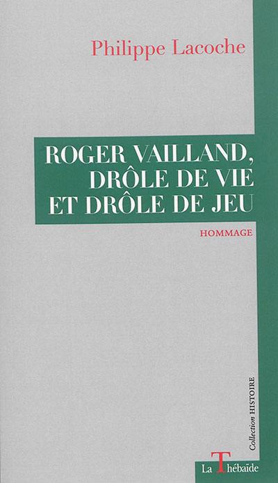 Roger Vailland, drôle de vie et drôle de jeu