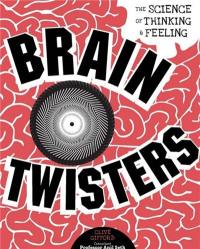 Brain Twisters : The Science of Thinking and Feeling