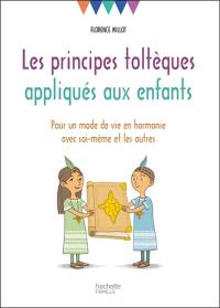 Les principes toltèques appliqués aux enfants : pour un mode de vie en harmonie avec soi-même et les autres