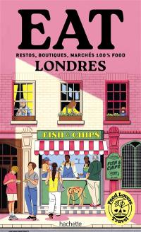 Food lovers travel : eat Londres : restos, boutiques, marchés 100 % food